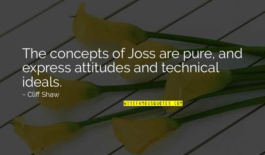 Cliff Quotes By Cliff Shaw: The concepts of Joss are pure, and express