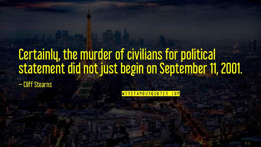 Cliff Quotes By Cliff Stearns: Certainly, the murder of civilians for political statement Cliff Quotes By Cliff Stearns: Certainly, the murder of civilians for political statement