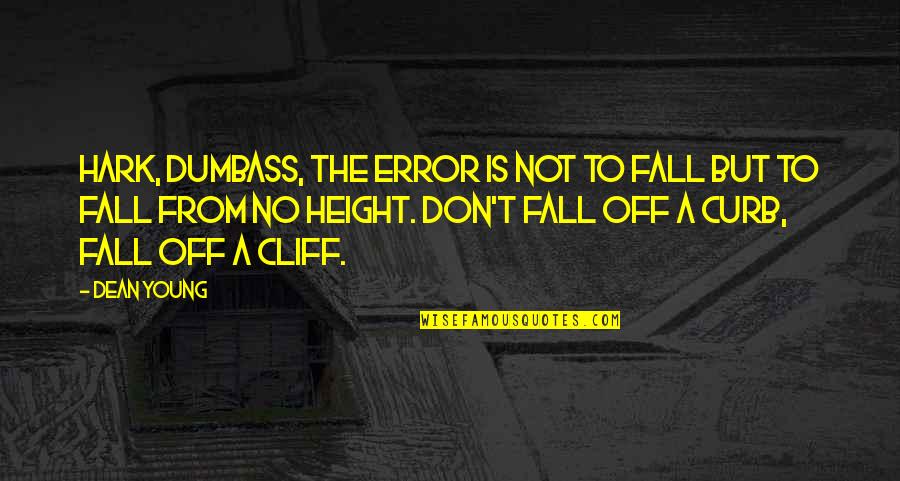 Cliff Quotes By Dean Young: Hark, dumbass, the error is not to fall