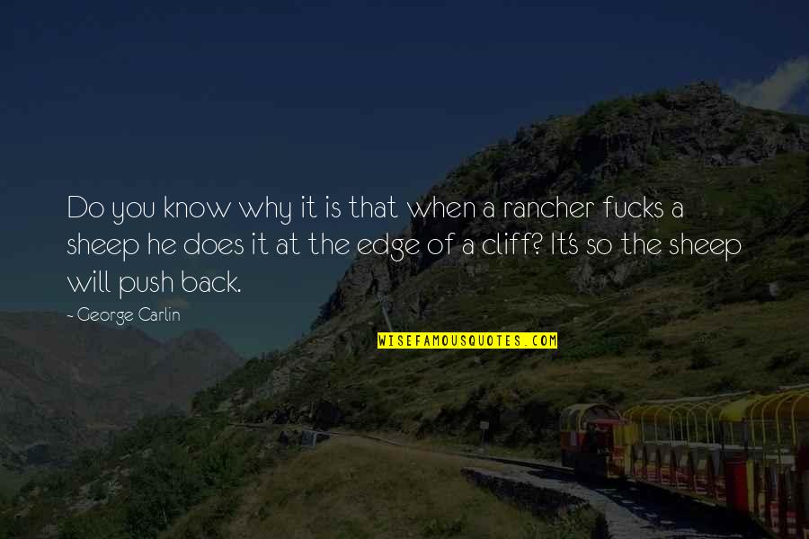 Cliff Quotes By George Carlin: Do you know why it is that when
