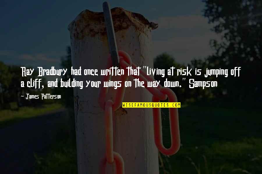Cliff Quotes By James Patterson: Ray Bradbury had once written that "living at Cliff Quotes By James Patterson: Ray Bradbury had once written that "living at