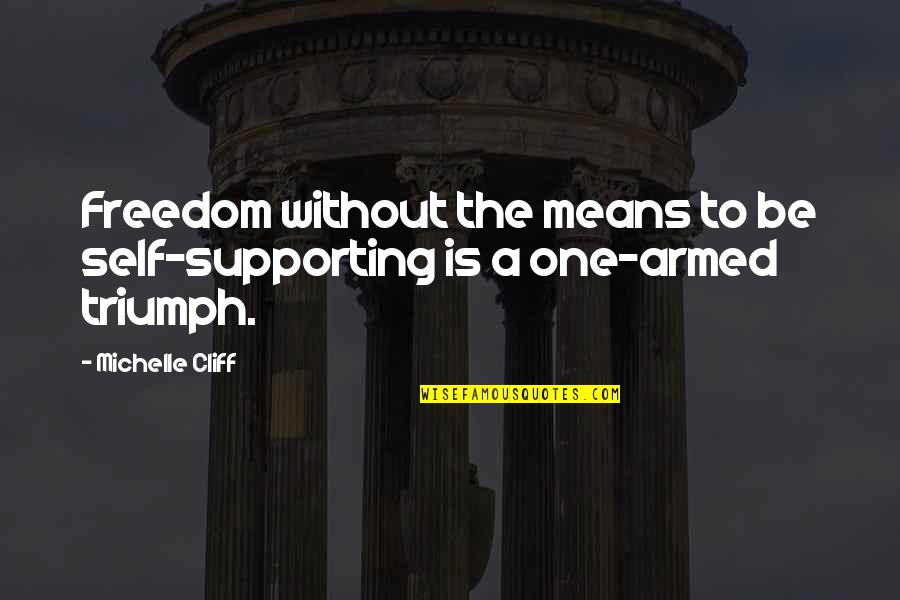 Cliff Quotes By Michelle Cliff: Freedom without the means to be self-supporting is