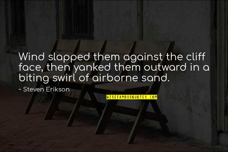 Cliff Quotes By Steven Erikson: Wind slapped them against the cliff face, then Cliff Quotes By Steven Erikson: Wind slapped them against the cliff face, then