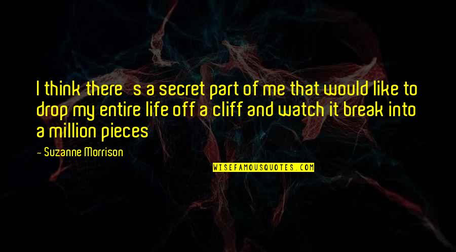 Cliff Quotes By Suzanne Morrison: I think there's a secret part of me Cliff Quotes By Suzanne Morrison: I think there's a secret part of me