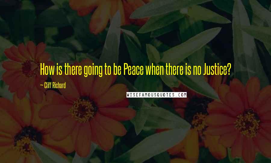 Cliff Richard quotes: How is there going to be Peace when there is no Justice?