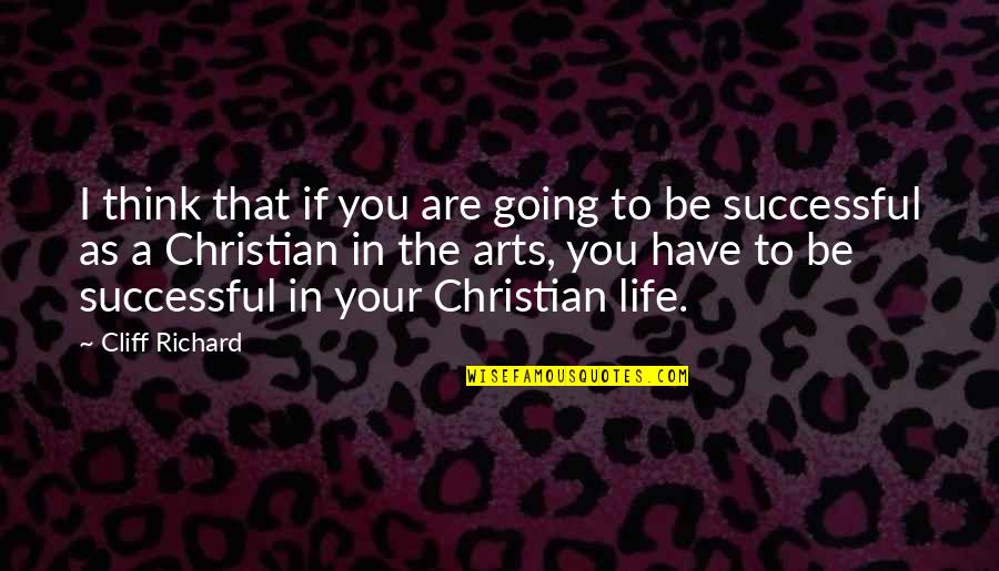Cliff Richard Quotes By Cliff Richard: I think that if you are going to Cliff Richard Quotes By Cliff Richard: I think that if you are going to