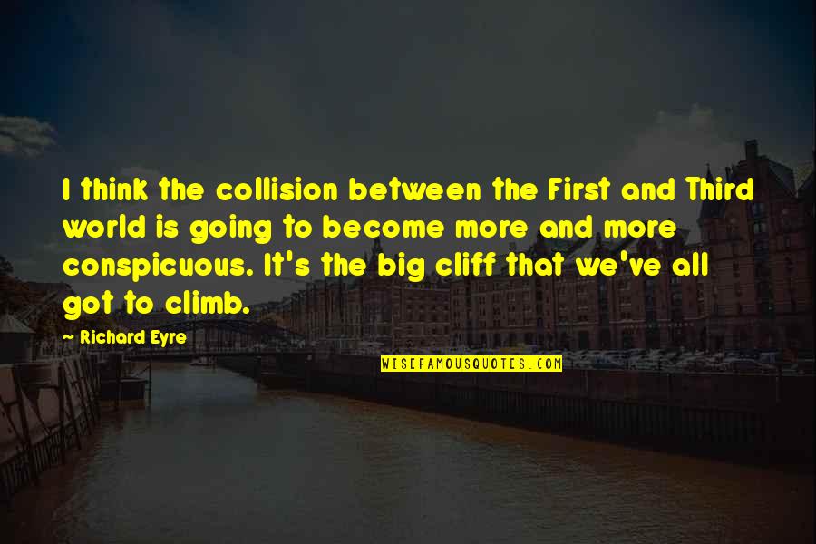 Cliff Richard Quotes By Richard Eyre: I think the collision between the First and Cliff Richard Quotes By Richard Eyre: I think the collision between the First and