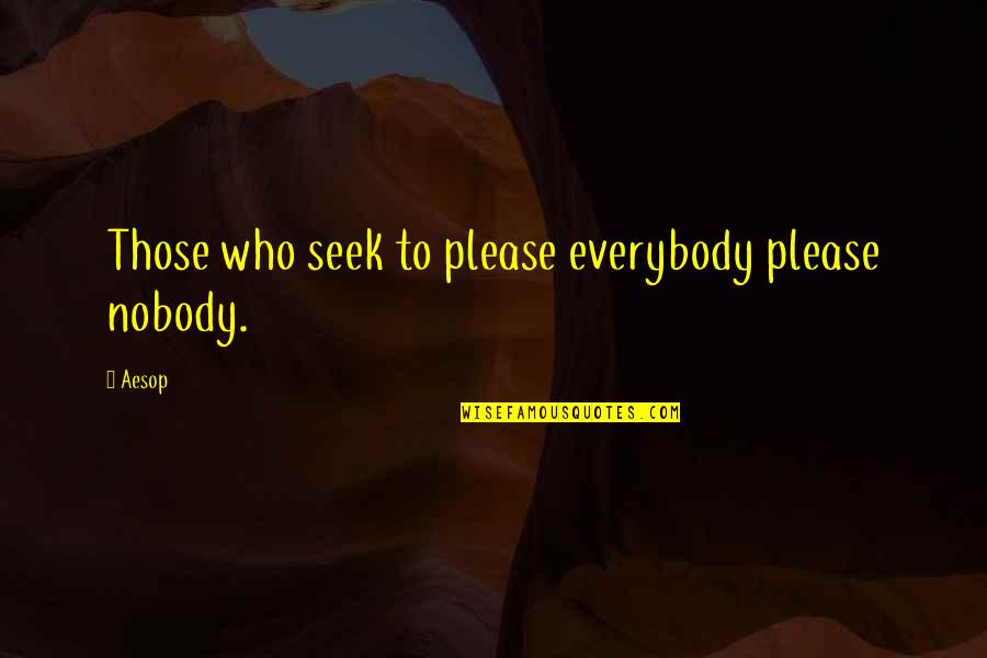 Cliff Stoll Quotes By Aesop: Those who seek to please everybody please nobody.