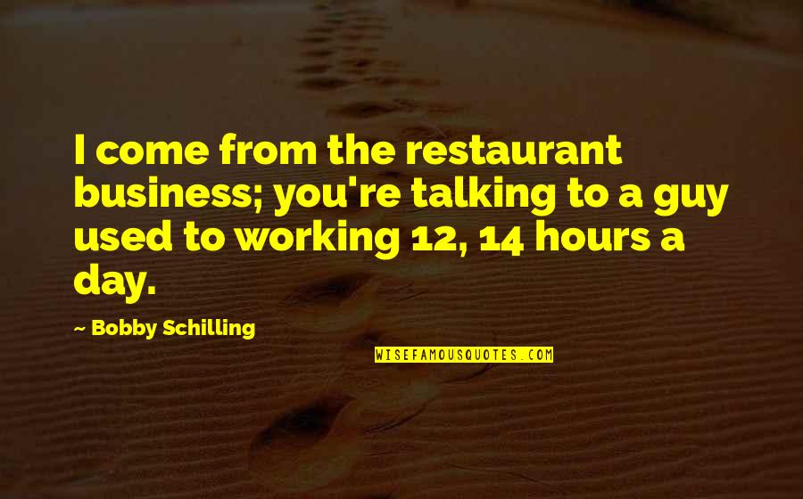 Cliff Stoll Quotes By Bobby Schilling: I come from the restaurant business; you're talking