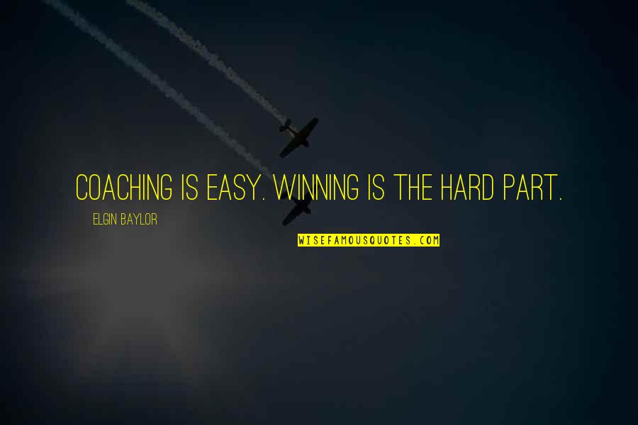 Cliff Stoll Quotes By Elgin Baylor: Coaching is easy. Winning is the hard part.