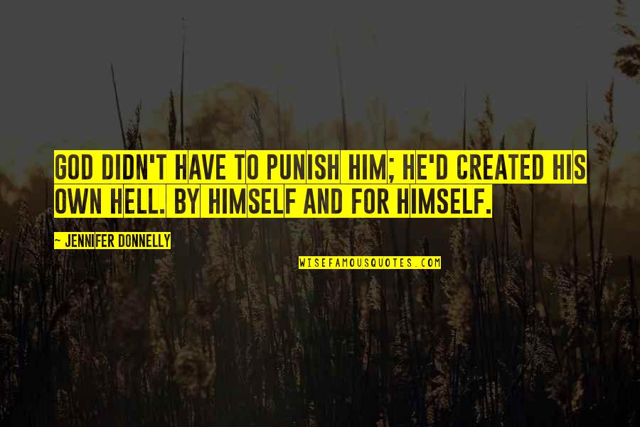 Cliff Top Quotes By Jennifer Donnelly: God didn't have to punish him; he'd created