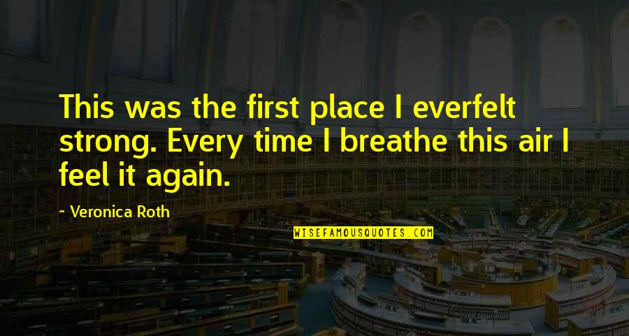 Cliff Unger Quotes By Veronica Roth: This was the first place I everfelt strong.