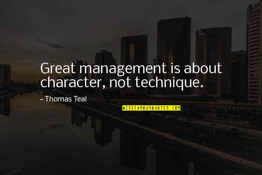 Cliffhanger 1993 Quotes By Thomas Teal: Great management is about character, not technique.