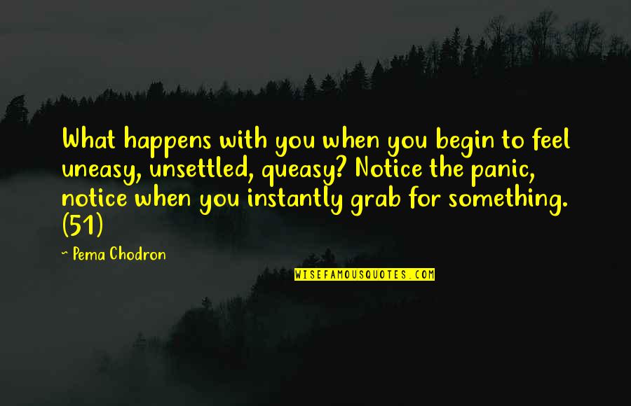 Cliffhanger Quotes By Pema Chodron: What happens with you when you begin to