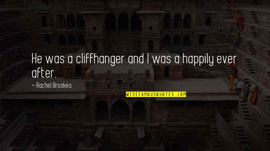 Cliffhanger Quotes By Rachel Brookes: He was a cliffhanger and I was a