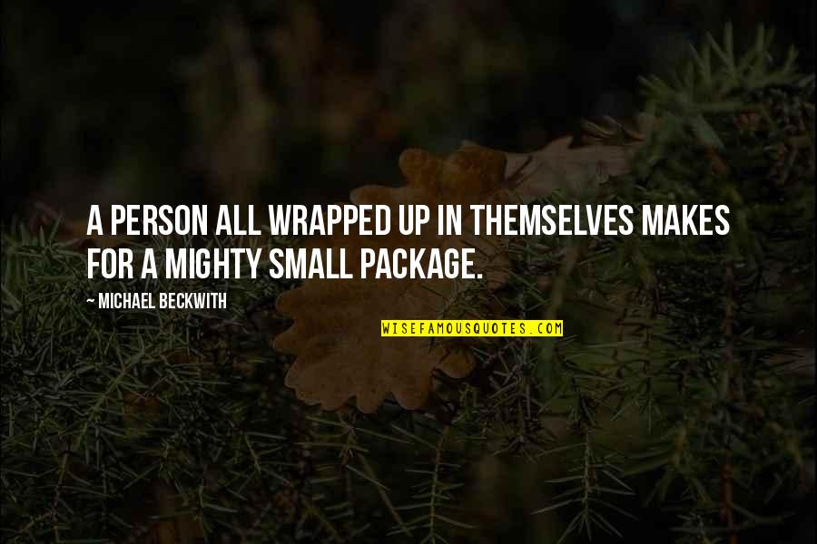 Cliffhanger Stallone Quotes By Michael Beckwith: A person all wrapped up in themselves makes Cliffhanger Stallone Quotes By Michael Beckwith: A person all wrapped up in themselves makes