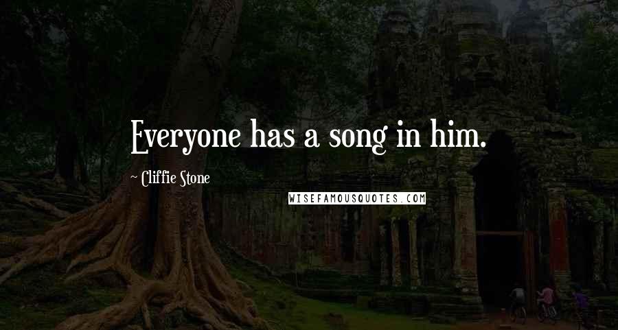 Cliffie Stone quotes: Everyone has a song in him.