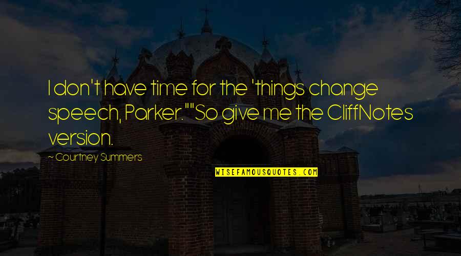 Cliffnotes Quotes By Courtney Summers: I don't have time for the 'things change