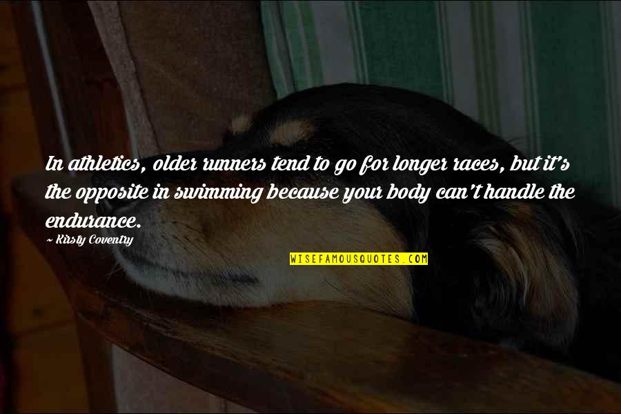 Clifford Debelius Quotes By Kirsty Coventry: In athletics, older runners tend to go for