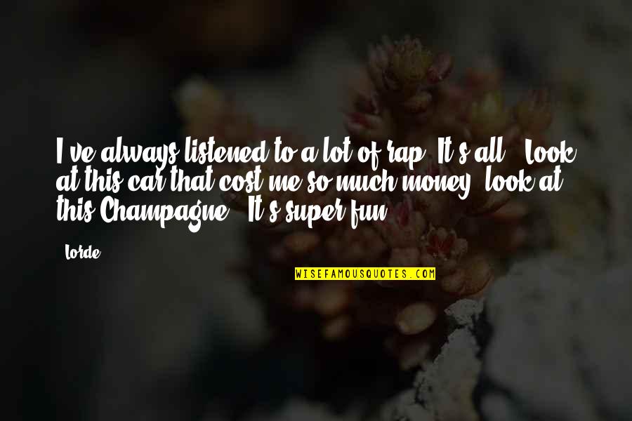 Clifford Debelius Quotes By Lorde: I've always listened to a lot of rap.