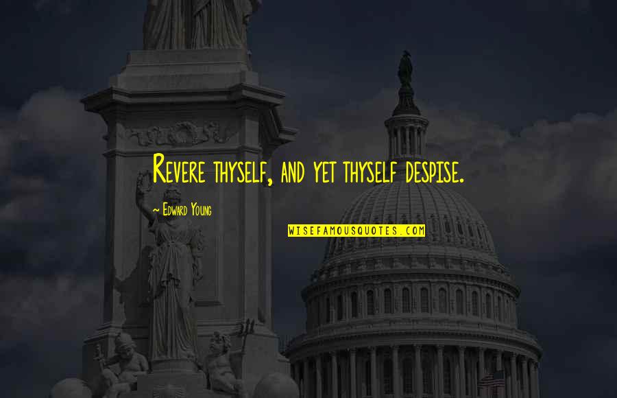 Clifford Geertz Famous Quotes By Edward Young: Revere thyself, and yet thyself despise. Clifford Geertz Famous Quotes By Edward Young: Revere thyself, and yet thyself despise.