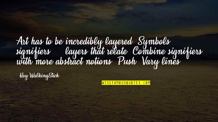 Clifford Geertz Famous Quotes By Kay WalkingStick: Art has to be incredibly layered. Symbols, signifiers Clifford Geertz Famous Quotes By Kay WalkingStick: Art has to be incredibly layered. Symbols, signifiers