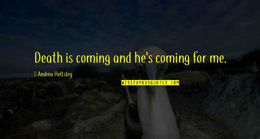 Clifford Nass Quotes By Andrea Heltsley: Death is coming and he's coming for me.