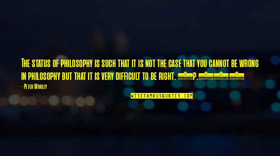 Clifford Worley Quotes By Peter Worley: The status of philosophy is such that it