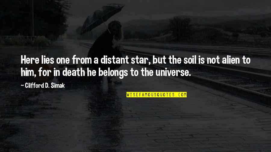 Clifford's Quotes By Clifford D. Simak: Here lies one from a distant star, but Clifford's Quotes By Clifford D. Simak: Here lies one from a distant star, but