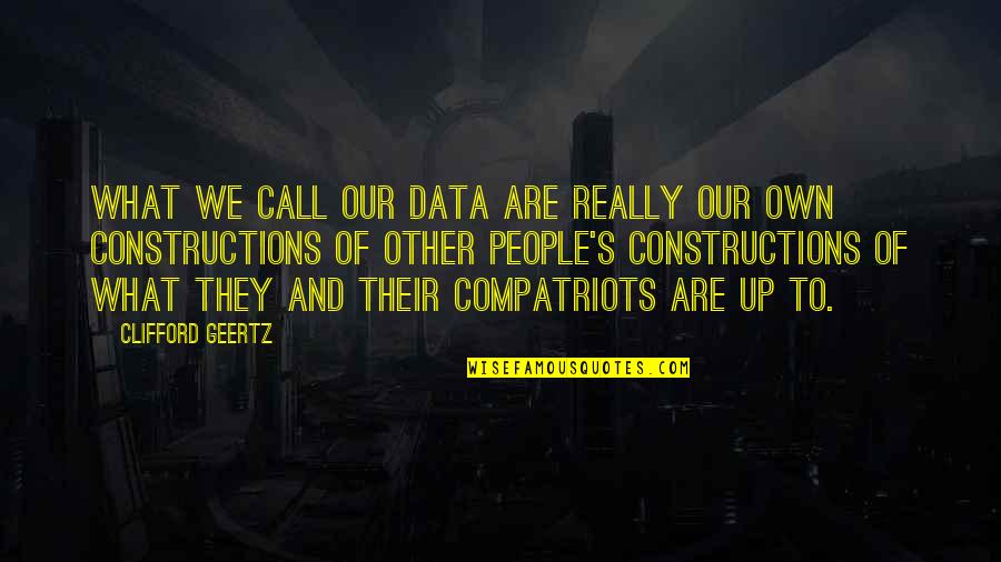 Clifford's Quotes By Clifford Geertz: What we call our data are really our Clifford's Quotes By Clifford Geertz: What we call our data are really our