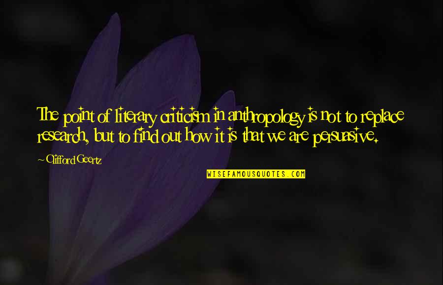 Clifford's Quotes By Clifford Geertz: The point of literary criticism in anthropology is Clifford's Quotes By Clifford Geertz: The point of literary criticism in anthropology is