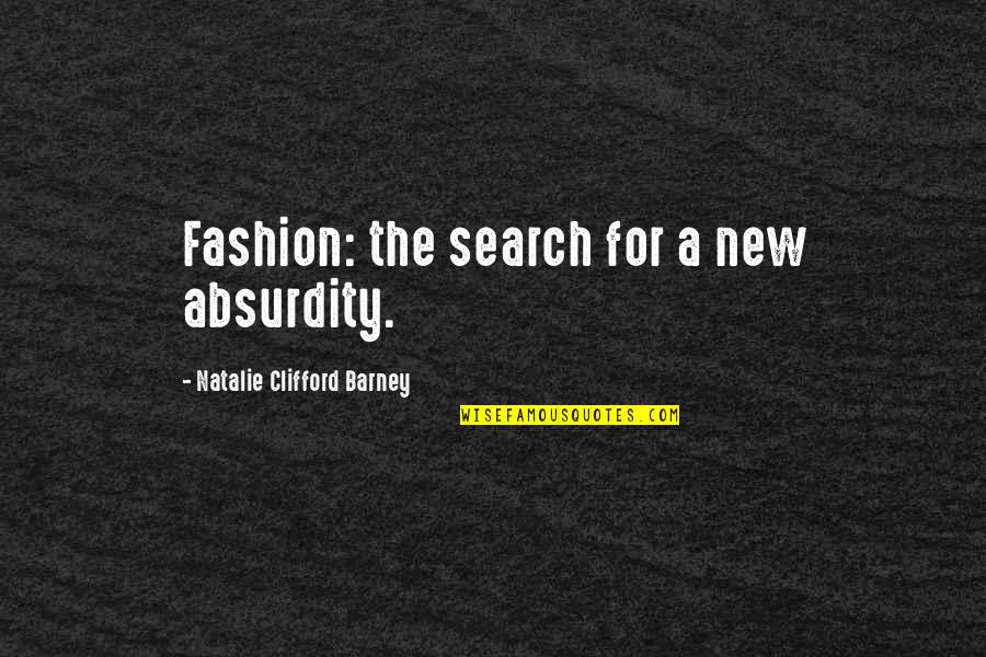 Clifford's Quotes By Natalie Clifford Barney: Fashion: the search for a new absurdity. Clifford's Quotes By Natalie Clifford Barney: Fashion: the search for a new absurdity.
