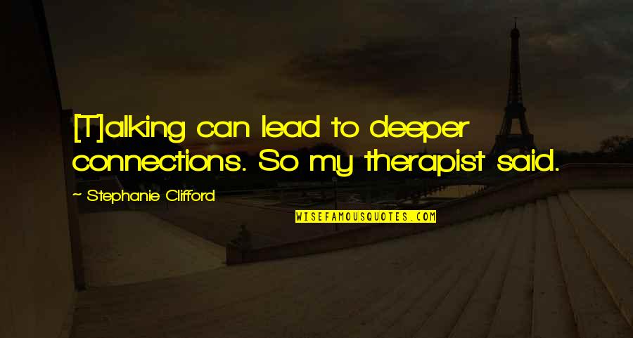 Clifford's Quotes By Stephanie Clifford: [T]alking can lead to deeper connections. So my