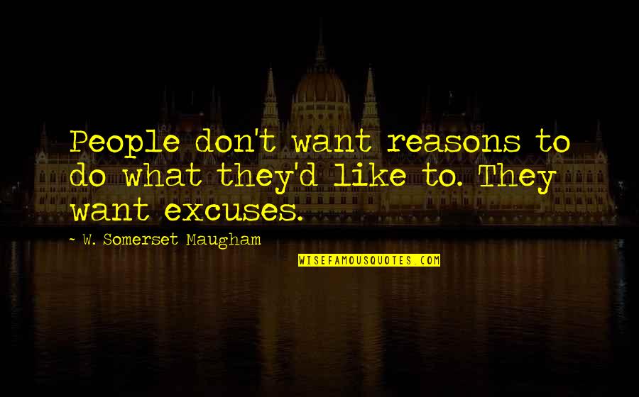 Cliffs Notes Online Quotes By W. Somerset Maugham: People don't want reasons to do what they'd