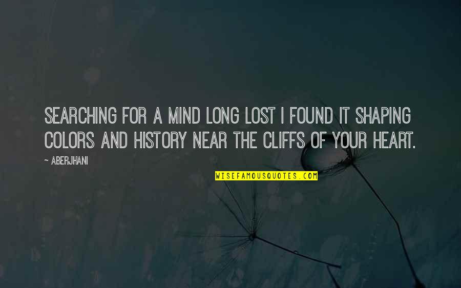 Cliffs Quotes By Aberjhani: Searching for a mind long lost I found