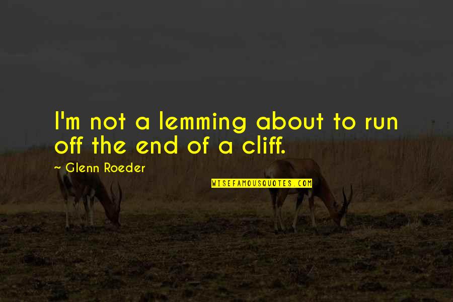 Cliffs Quotes By Glenn Roeder: I'm not a lemming about to run off