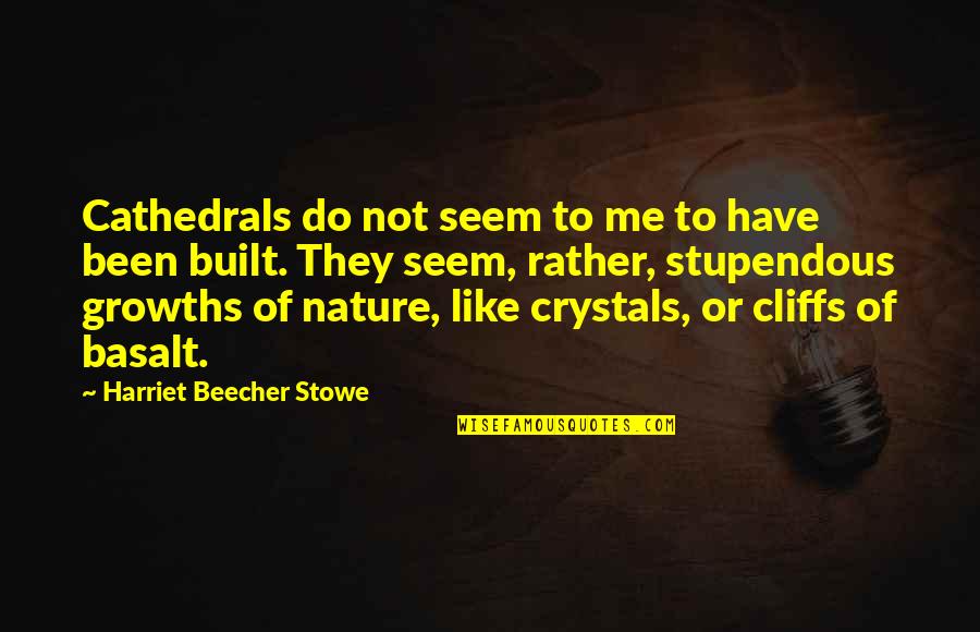 Cliffs Quotes By Harriet Beecher Stowe: Cathedrals do not seem to me to have