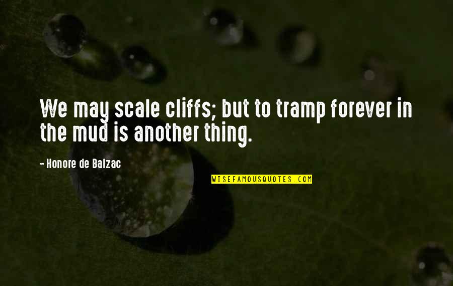 Cliffs Quotes By Honore De Balzac: We may scale cliffs; but to tramp forever