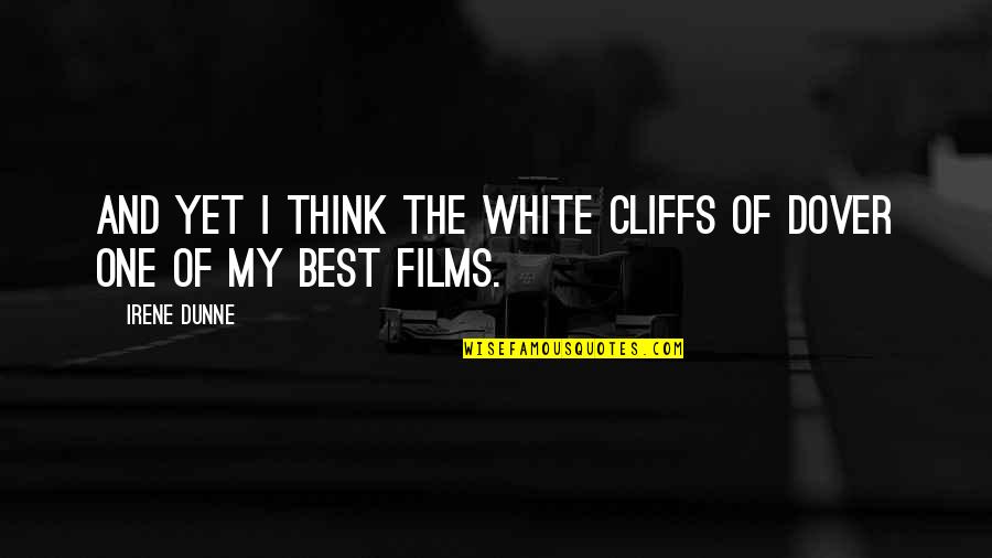 Cliffs Quotes By Irene Dunne: And yet I think The White Cliffs of