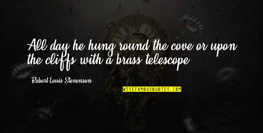 Cliffs Quotes By Robert Louis Stevenson: All day he hung round the cove or