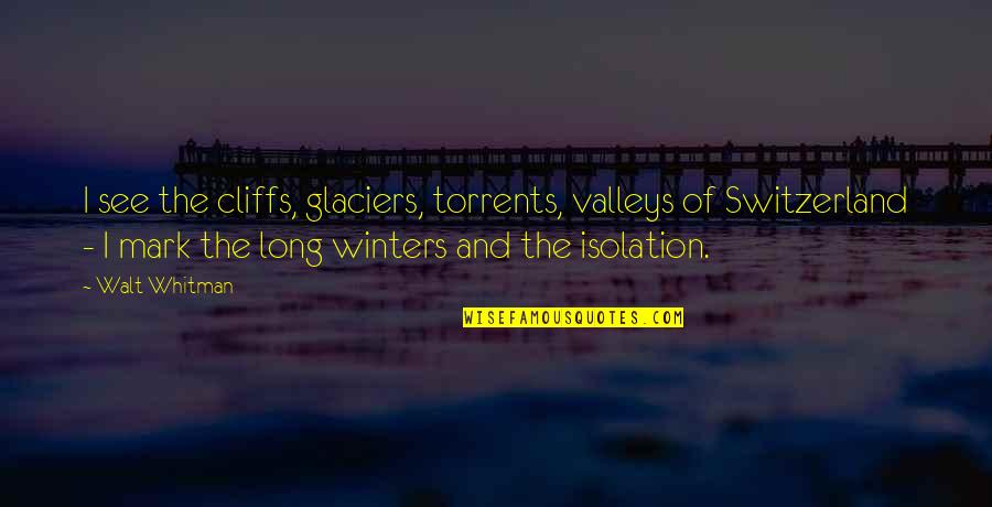 Cliffs Quotes By Walt Whitman: I see the cliffs, glaciers, torrents, valleys of