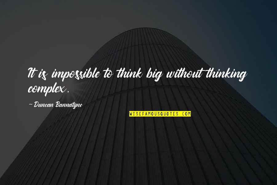 Cliffyoupilot Quotes By Duncan Bannatyne: It is impossible to think big without thinking