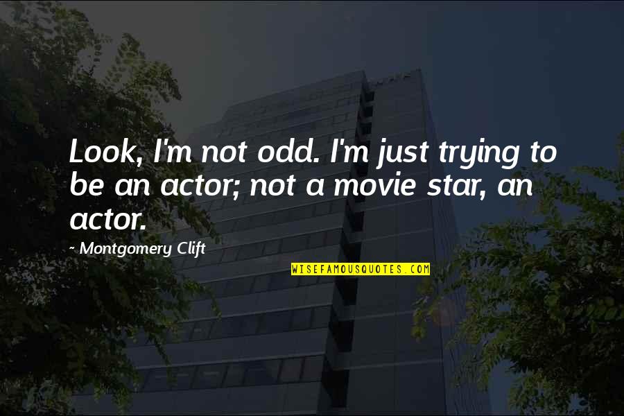 Clift Quotes By Montgomery Clift: Look, I'm not odd. I'm just trying to