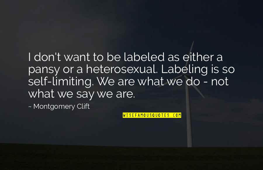 Clift Quotes By Montgomery Clift: I don't want to be labeled as either