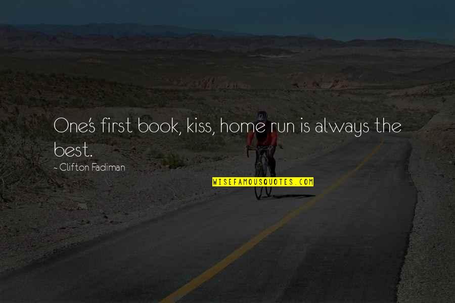 Clifton Fadiman Quotes By Clifton Fadiman: One's first book, kiss, home run is always
