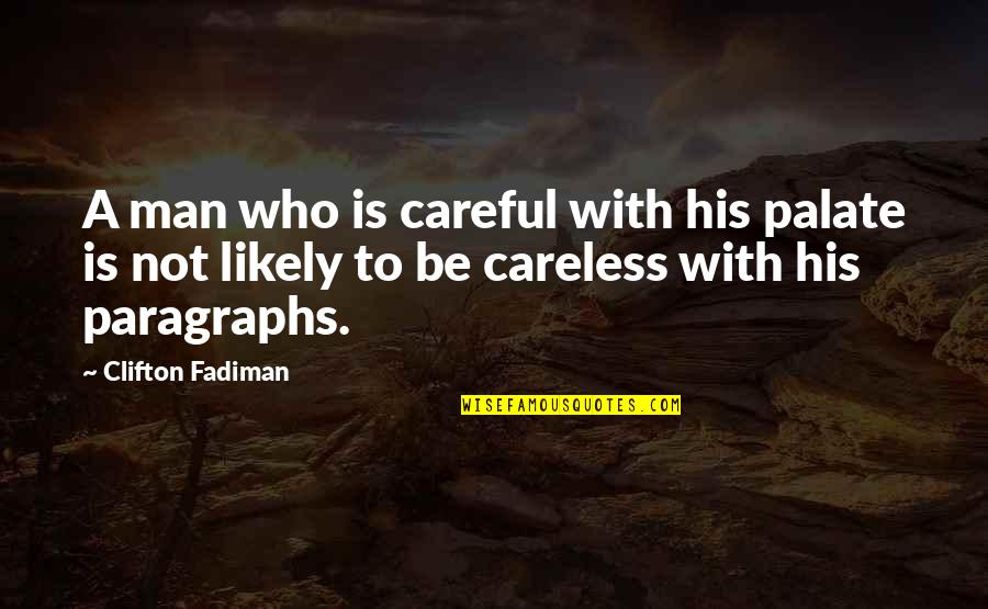 Clifton Fadiman Quotes By Clifton Fadiman: A man who is careful with his palate Clifton Fadiman Quotes By Clifton Fadiman: A man who is careful with his palate