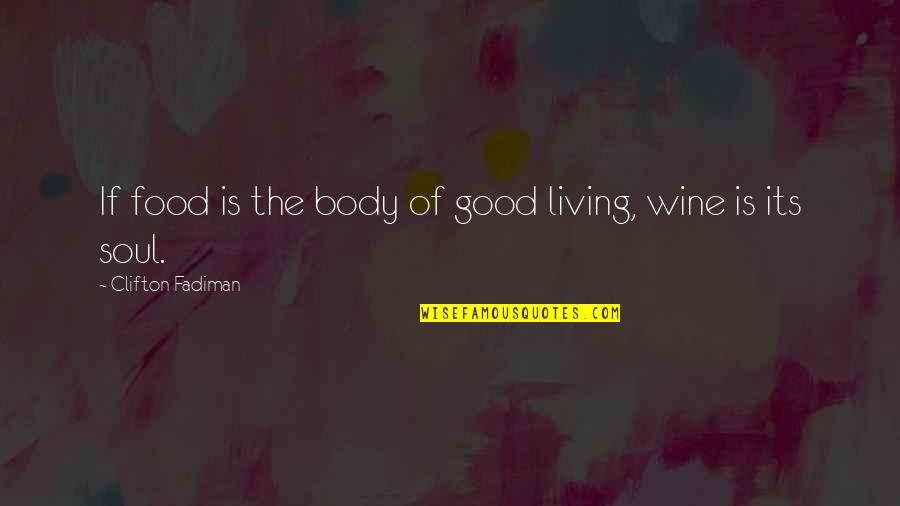 Clifton Fadiman Quotes By Clifton Fadiman: If food is the body of good living,