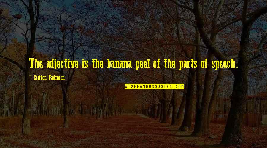 Clifton Fadiman Quotes By Clifton Fadiman: The adjective is the banana peel of the Clifton Fadiman Quotes By Clifton Fadiman: The adjective is the banana peel of the