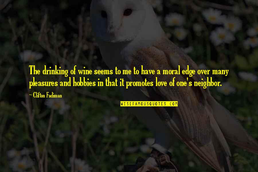 Clifton Fadiman Quotes By Clifton Fadiman: The drinking of wine seems to me to Clifton Fadiman Quotes By Clifton Fadiman: The drinking of wine seems to me to