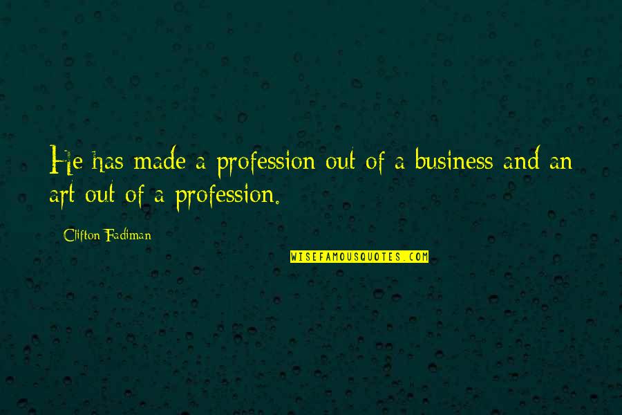 Clifton Fadiman Quotes By Clifton Fadiman: He has made a profession out of a